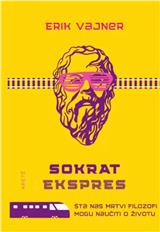 Sokrat ekspres : šta nas mrtvi filozofi uče o životu